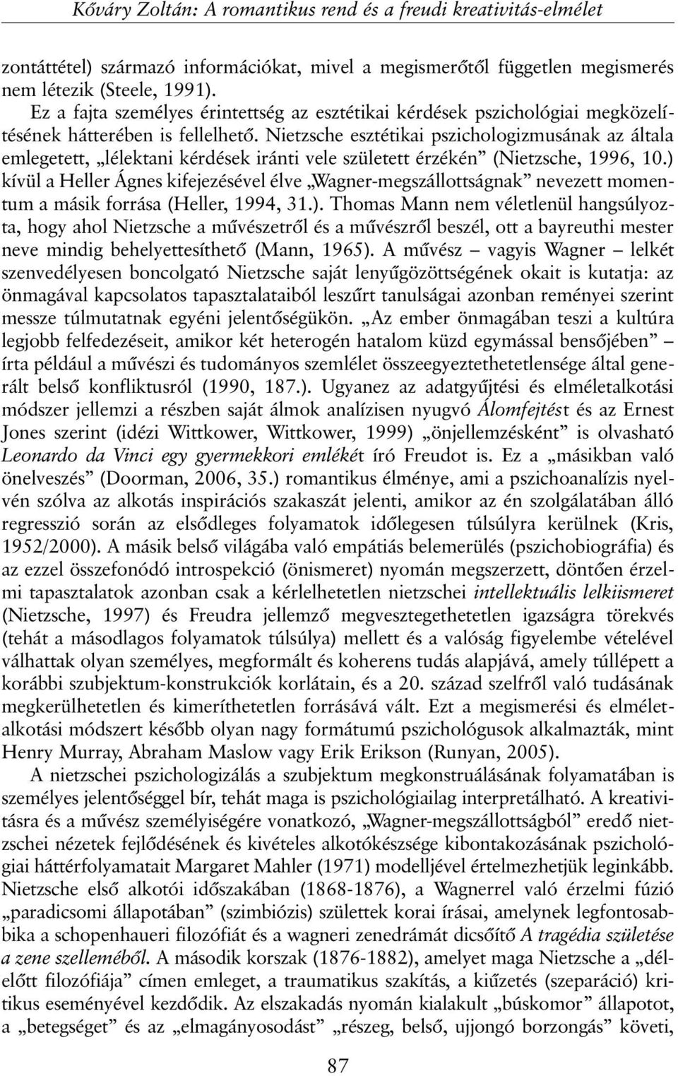 Nietzsche esztétikai pszichologizmusának az általa emlegetett, lélektani kérdések iránti vele született érzékén (Nietzsche, 1996, 10.