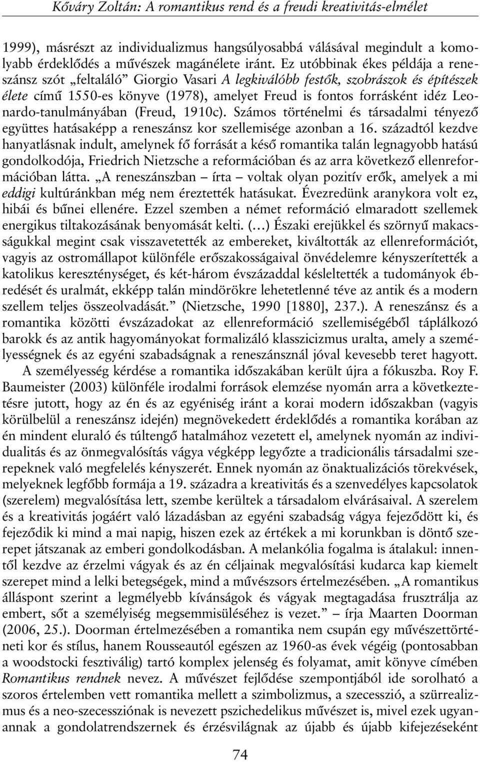 Leonardo-tanulmányában (Freud, 1910c). Számos történelmi és társadalmi tényezõ együttes hatásaképp a reneszánsz kor szellemisége azonban a 16.