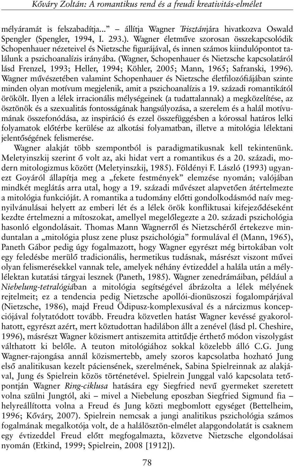 (Wagner, Schopenhauer és Nietzsche kapcsolatáról lásd Frenzel, 1993; Heller, 1994; Köhler, 2005; Mann, 1965; Safranski, 1996).