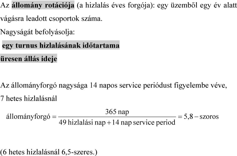 Nagyságát befolyásolja: egy turnus hizlalásának időtartama üresen állás ideje Az állományforgó