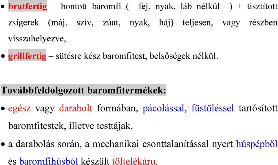 Továbbfeldolgozott baromfitermékek: egész vagy darabolt formában, pácolással, füstöléssel tartósított