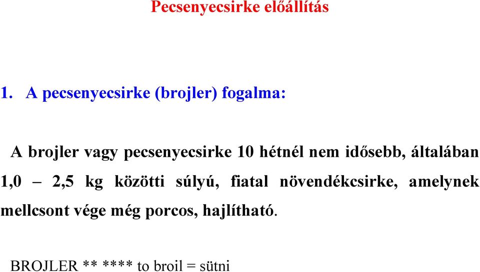 pecsenyecsirke 10 hétnél nem idősebb, általában 1,0 2,5 kg