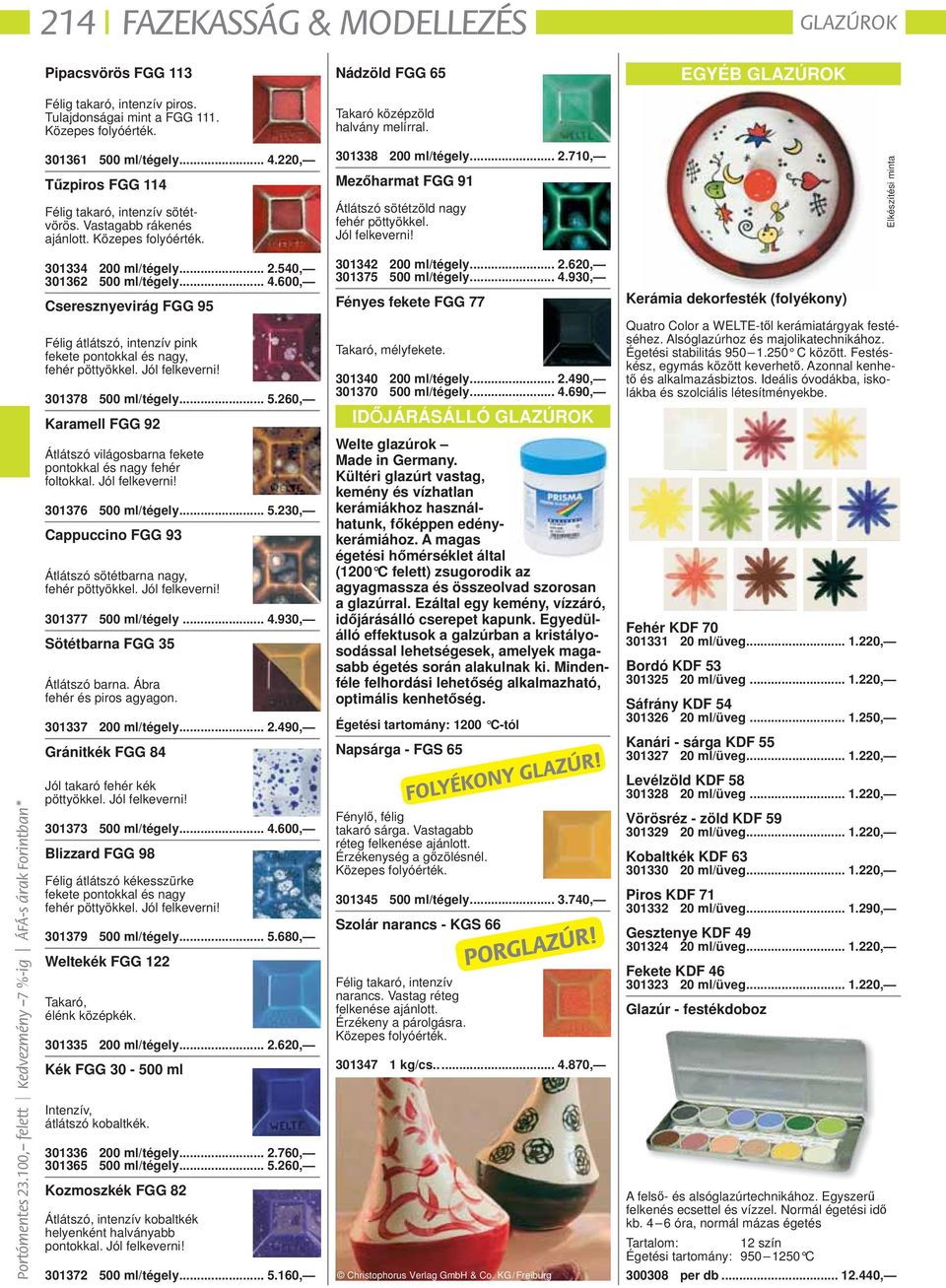 0 ml/tégely... 2.710, Mezőharmat FGG 91 Átlátszó sötétzöld nagy fehér pöttyökkel. Jól felkeverni! 301334 200 ml/tégely... 2.540, 301362 500 ml/tégely... 4.