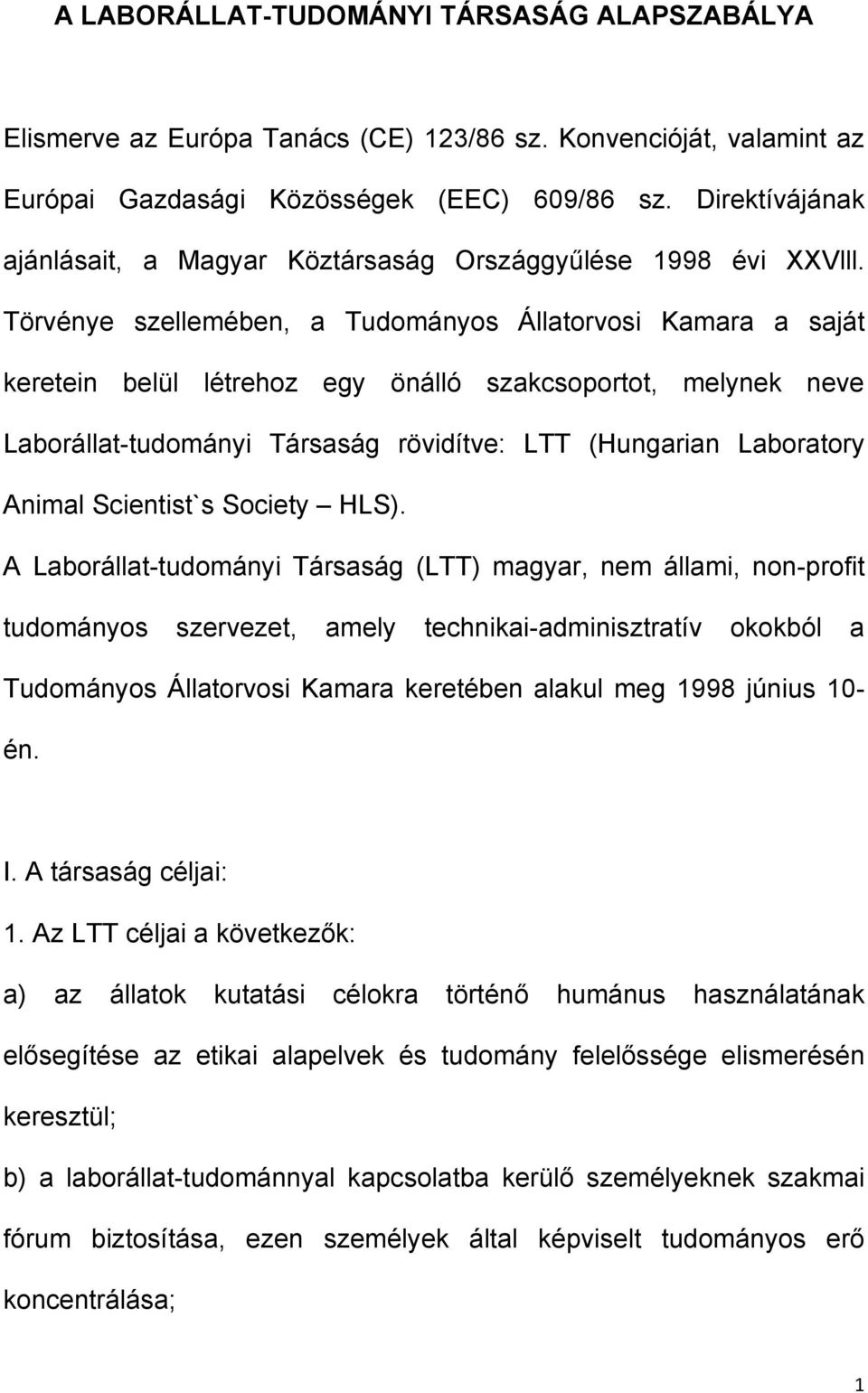 Törvénye szellemében, a Tudományos Állatorvosi Kamara a saját keretein belül létrehoz egy önálló szakcsoportot, melynek neve Laborállat-tudományi Társaság rövidítve: LTT (Hungarian Laboratory Animal