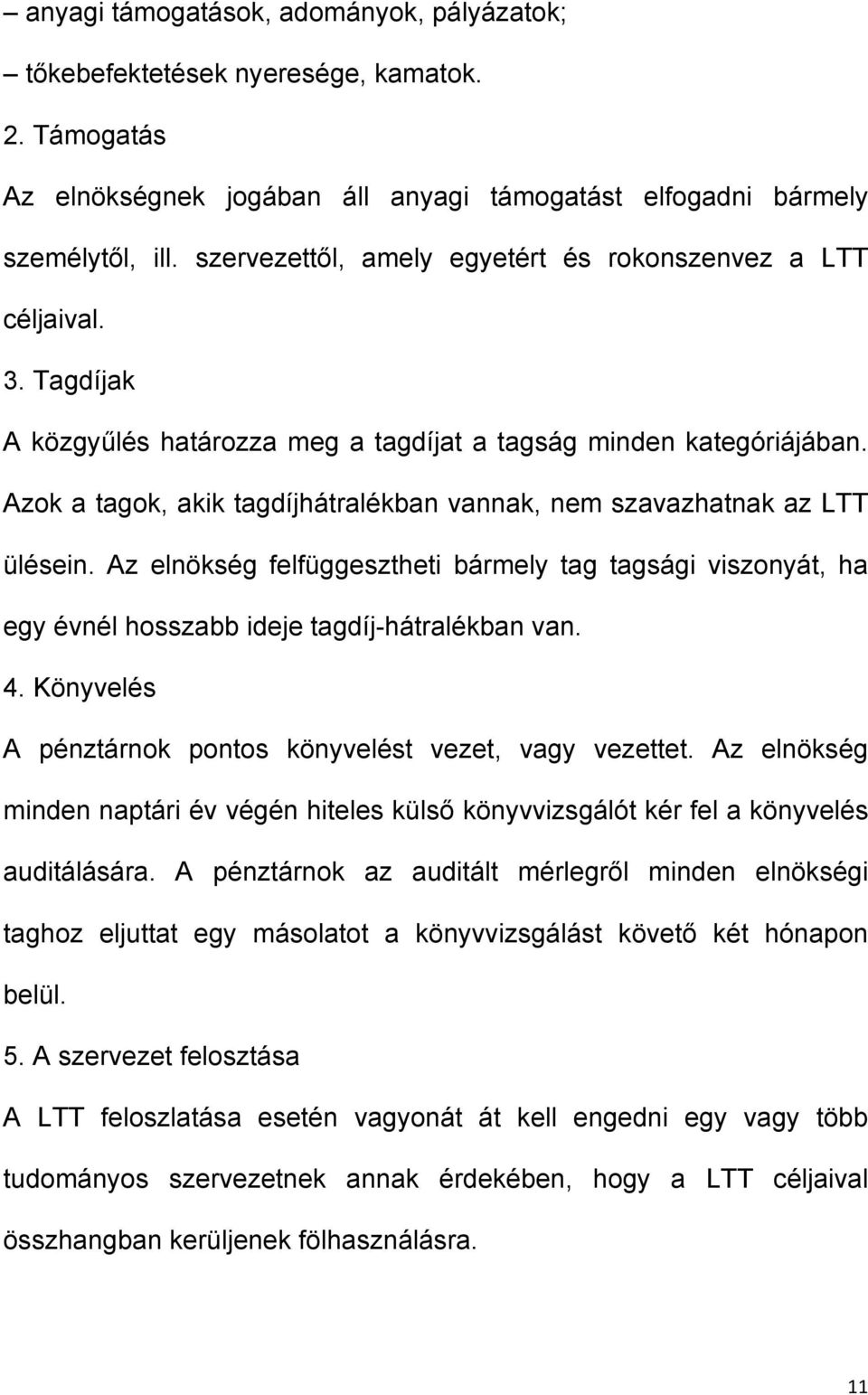 Azok a tagok, akik tagdíjhátralékban vannak, nem szavazhatnak az LTT ülésein. Az elnökség felfüggesztheti bármely tag tagsági viszonyát, ha egy évnél hosszabb ideje tagdíj-hátralékban van. 4.