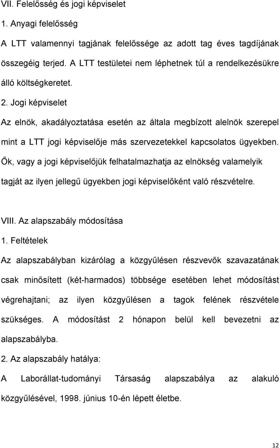 Jogi képviselet Az elnök, akadályoztatása esetén az általa megbízott alelnök szerepel mint a LTT jogi képviselője más szervezetekkel kapcsolatos ügyekben.