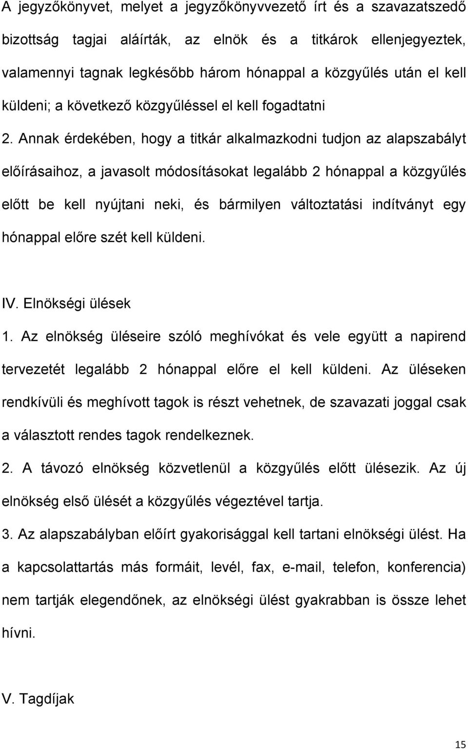 Annak érdekében, hogy a titkár alkalmazkodni tudjon az alapszabályt előírásaihoz, a javasolt módosításokat legalább 2 hónappal a közgyűlés előtt be kell nyújtani neki, és bármilyen változtatási