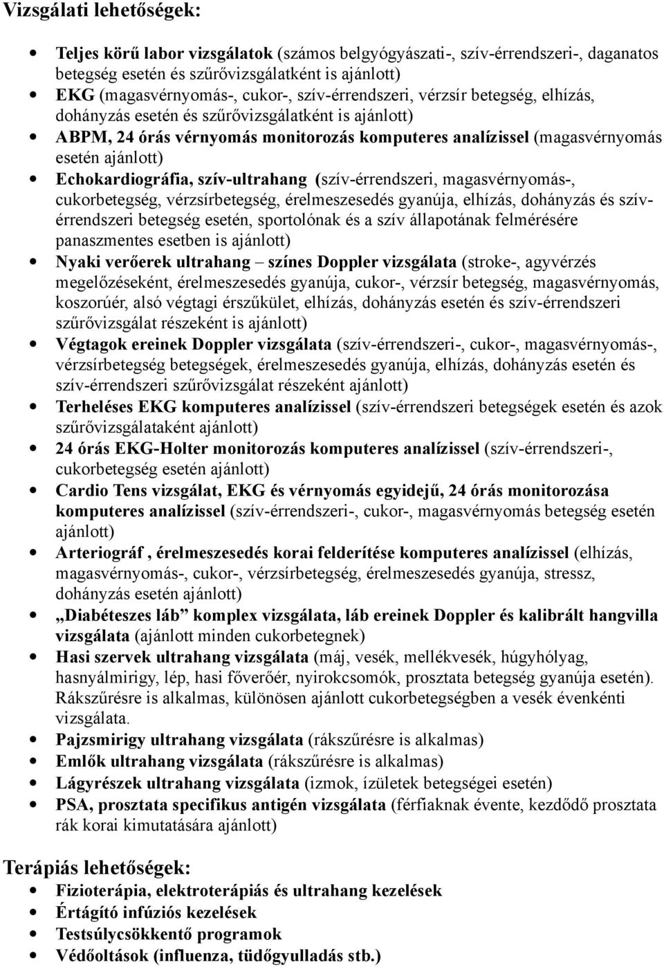 Echokardiográfia, szív-ultrahang (szív-érrendszeri, magasvérnyomás-, cukorbetegség, vérzsírbetegség, érelmeszesedés gyanúja, elhízás, dohányzás és szívérrendszeri betegség esetén, sportolónak és a