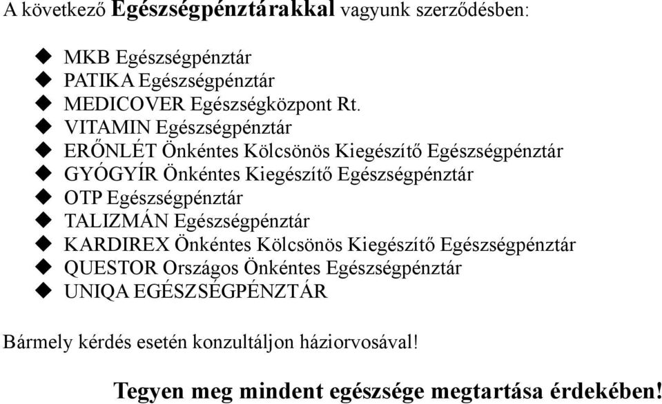 Egészségpénztár TALIZMÁN Egészségpénztár KARDIREX Önkéntes Kölcsönös Kiegészítő Egészségpénztár QUESTOR Országos Önkéntes