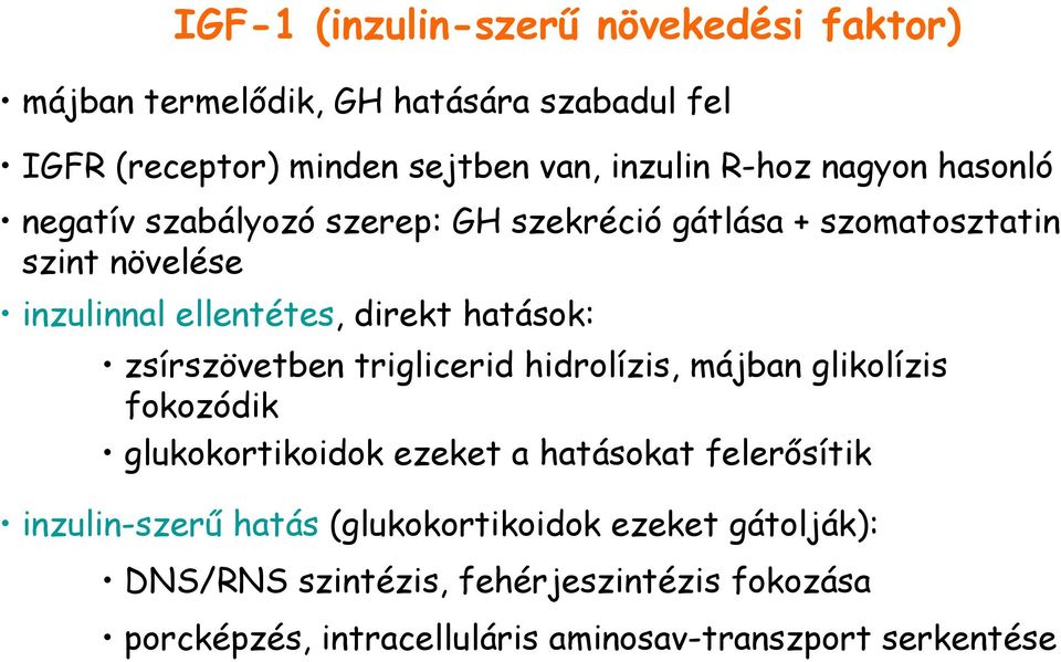 zsírszövetben triglicerid hidrolízis, májban glikolízis fokozódik glukokortikoidok ezeket a hatásokat felerısítik inzulin-szerő hatás