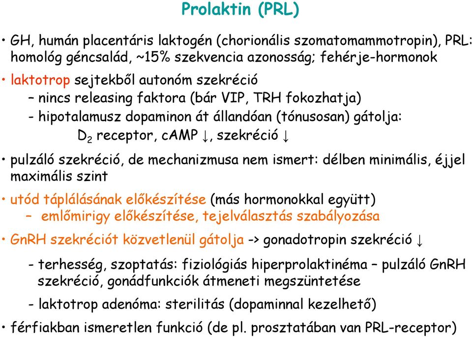 éjjel maximális szint utód táplálásának elıkészítése (más hormonokkal együtt) emlımirigy elıkészítése, tejelválasztás szabályozása GnRH szekréciót közvetlenül gátolja -> gonadotropin szekréció -