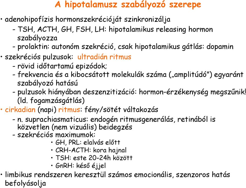 hiányában deszenzitizáció: hormon-érzékenység megszőnik! (ld. fogamzásgátlás) cirkadian (napi) ritmus: fény/sötét váltakozás - n.