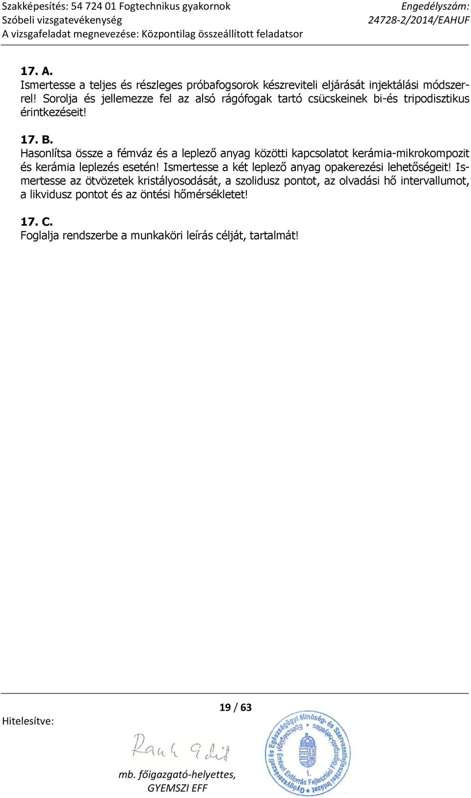 Hasonlítsa össze a fémváz és a leplező anyag közötti kapcsolatot kerámia-mikrokompozit és kerámia leplezés esetén!