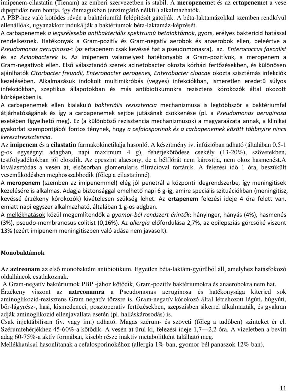 A carbapenemek a legszélesebb antibakteriális spektrumú betalaktámok, gyors, erélyes baktericid hatással rendelkeznek.