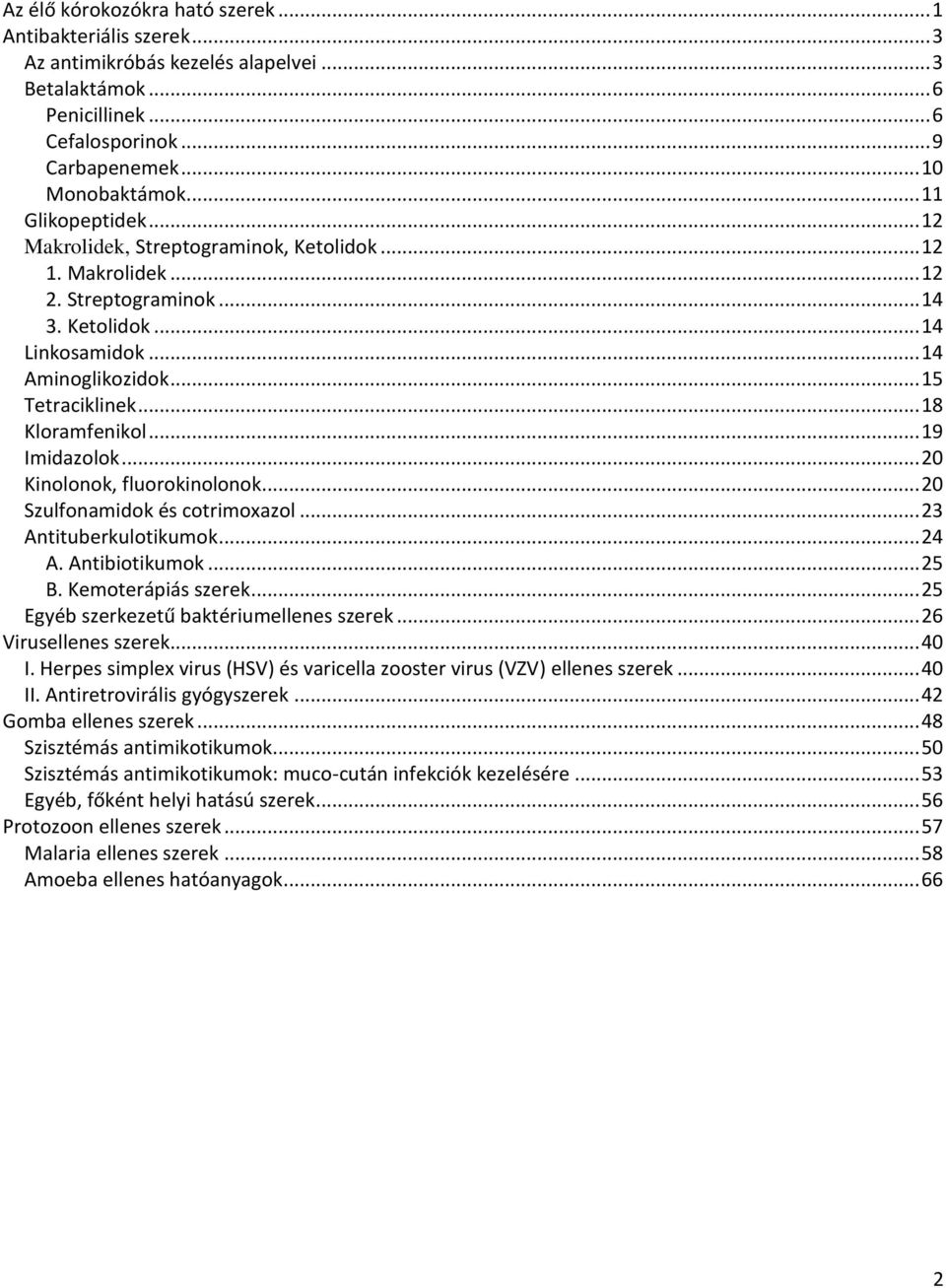 .. 18 Kloramfenikol... 19 Imidazolok... 20 Kinolonok, fluorokinolonok... 20 Szulfonamidok és cotrimoxazol... 23 Antituberkulotikumok... 24 A. Antibiotikumok... 25 B. Kemoterápiás szerek.