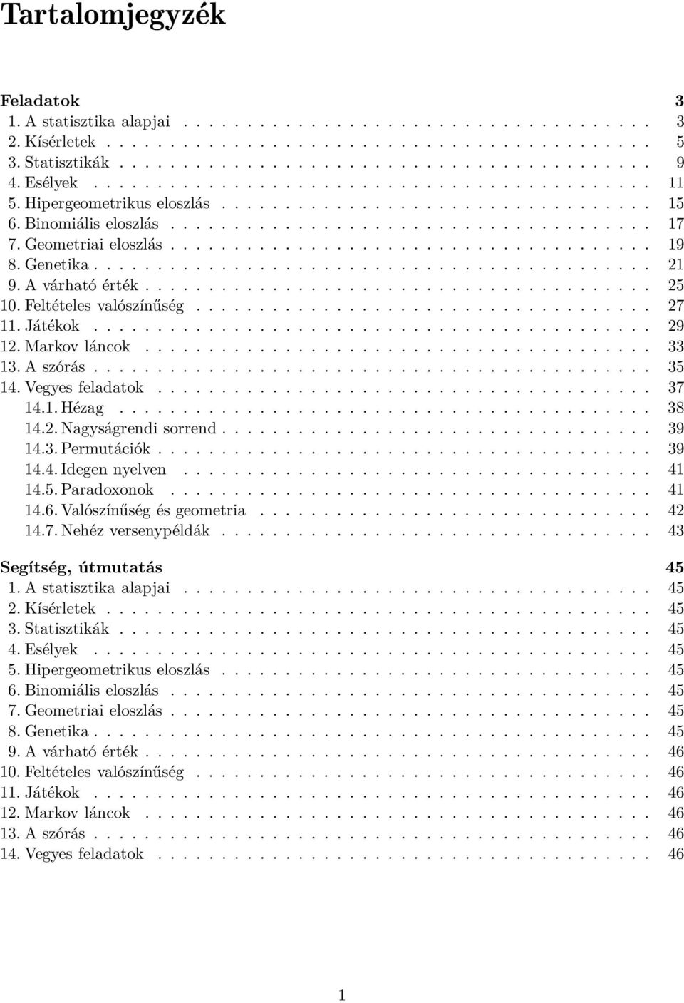 Geometriai eloszlás...................................... 9 8. Genetika............................................ 9. A várható érték........................................ 5 0.