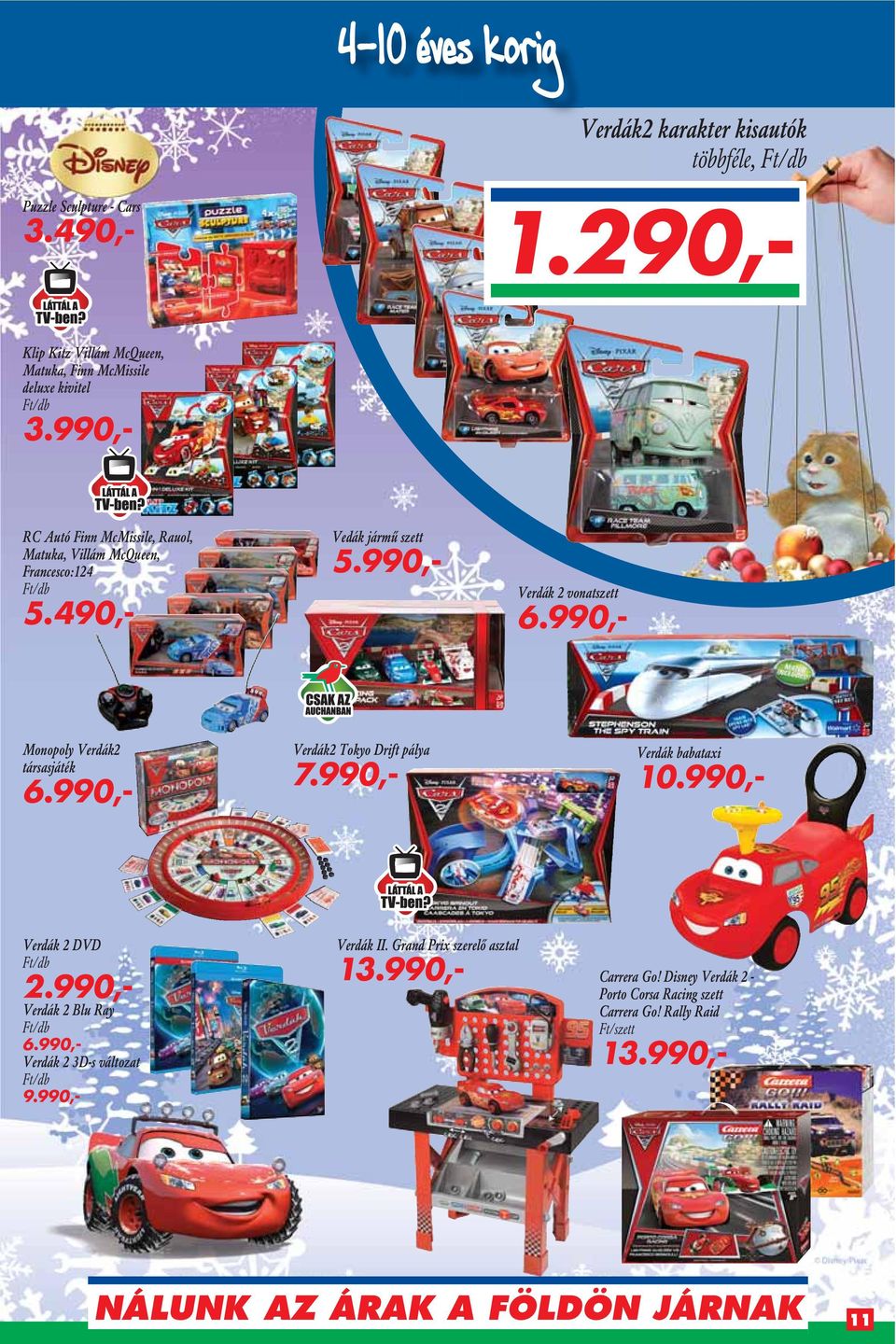 490,- Vedák jármû szett 5.990,- Verdák 2 vonatszett 6.990,- Monopoly Verdák2 társasjáték 6.990,- Verdák2 Tokyo Drift pálya 7.