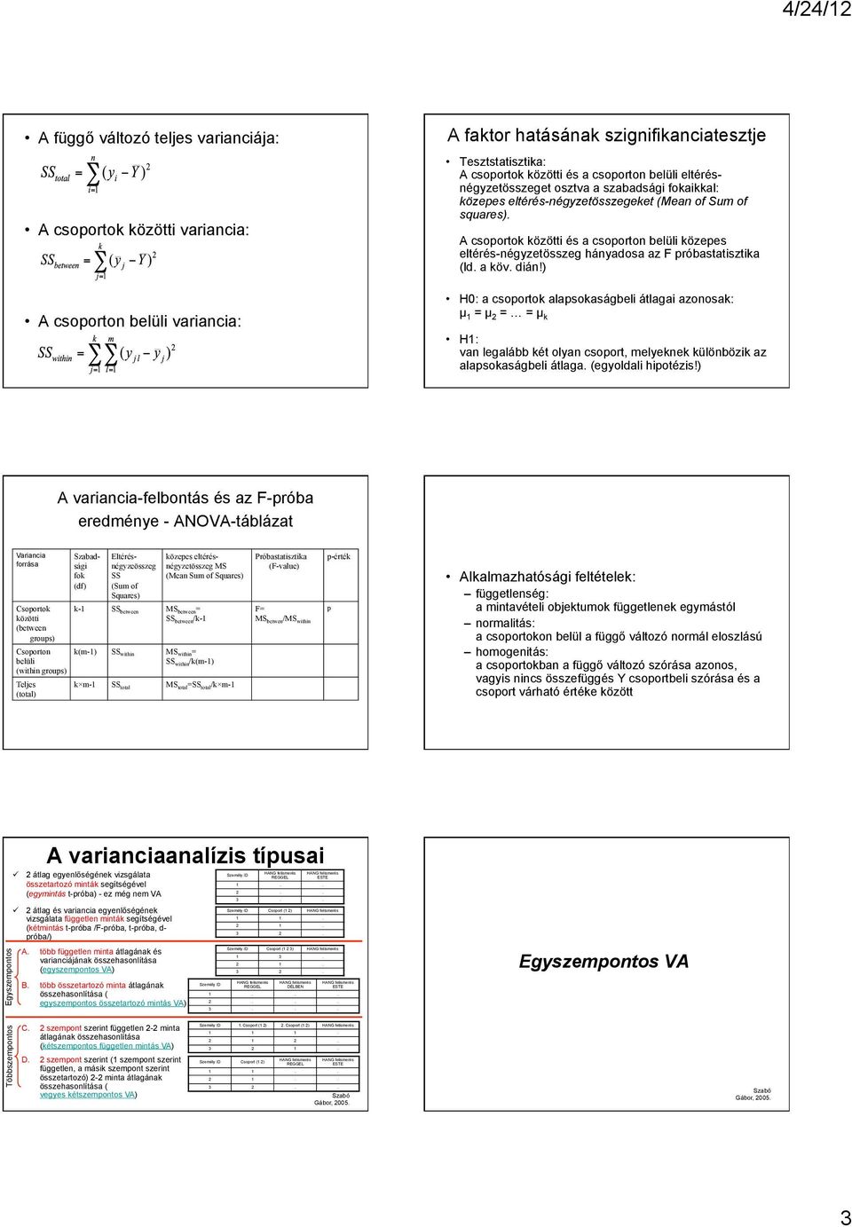 A csoportok közötti és a csoporton belüli közepes eltérés-négyzetösszeg hányadosa az F próbastatisztika (ld. a köv. dián!