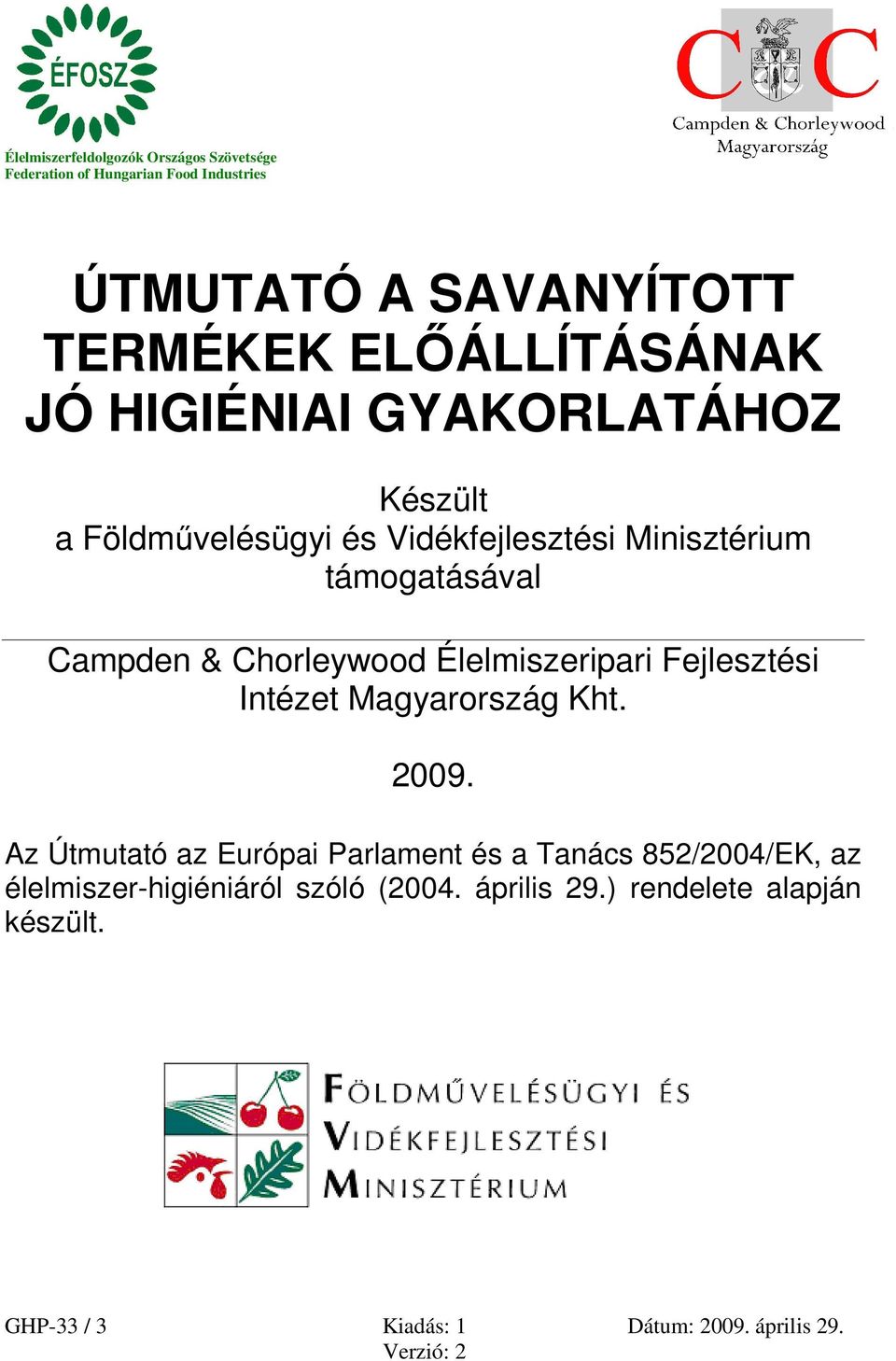 támogatásával Campden & Chorleywood Élelmiszeripari Fejlesztési Intézet Magyarország Kht. 2009.