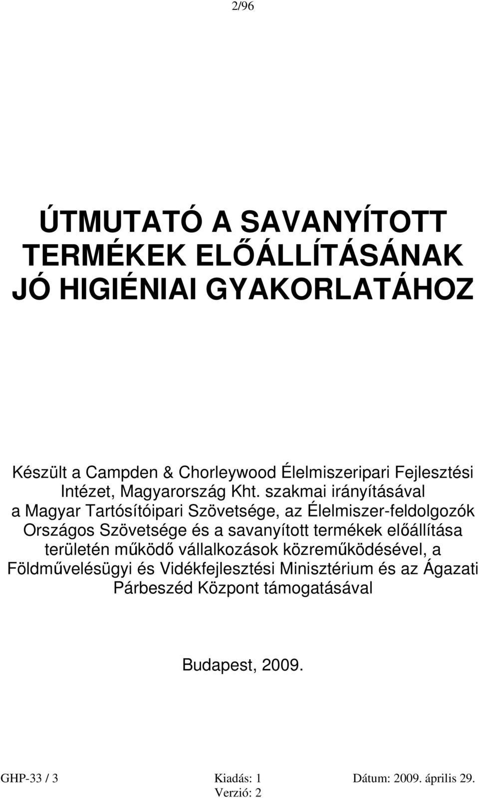 szakmai irányításával a Magyar Tartósítóipari Szövetsége, az Élelmiszer-feldolgozók Országos Szövetsége és a