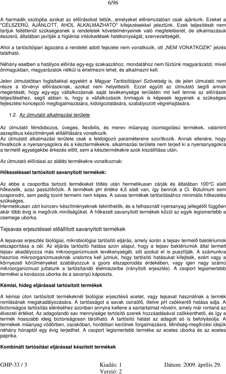 szervezettségét. Ahol a tartósítóipari ágazatra a rendelet adott fejezete nem vonatkozik, ott NEM VONATKOZIK jelzés található.