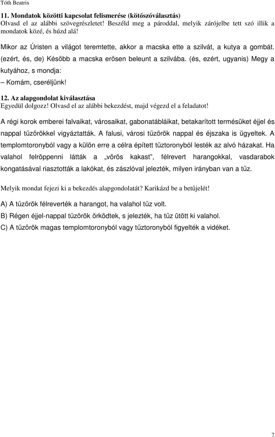 (és, ezért, ugyanis) Megy a kutyához, s mondja: Komám, cseréljünk! 12. Az alapgondolat kiválasztása Egyedül dolgozz! Olvasd el az alábbi bekezdést, majd végezd el a feladatot!