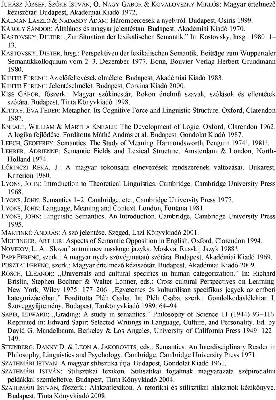 KASTOVSKY, DIETER, hrsg.: Perspektiven der lexikalischen Semantik. Beiträge zum Wuppertaler Semantikkolloquium vom 2 3. Dezember 1977. Bonn, Bouvier Verlag Herbert Grundmann 1980.