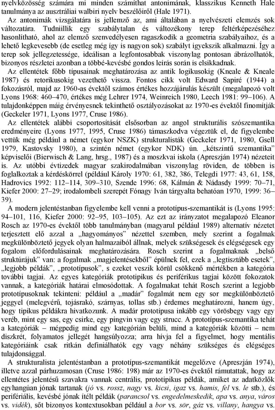 Tudniillik egy szabálytalan és változékony terep feltérképezéséhez hasonlítható, ahol az elemző szenvedélyesen ragaszkodik a geometria szabályaihoz, és a lehető legkevesebb (de esetleg még így is