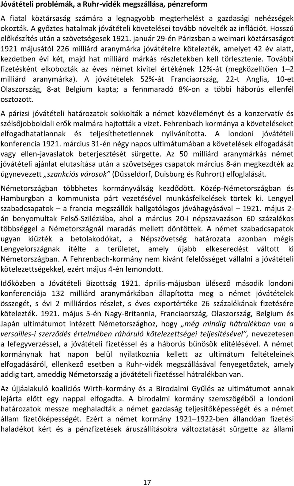 január 29-én Párizsban a weimari köztársaságot 1921 májusától 226 milliárd aranymárka jóvátételre kötelezték, amelyet 42 év alatt, kezdetben évi két, majd hat milliárd márkás részletekben kell