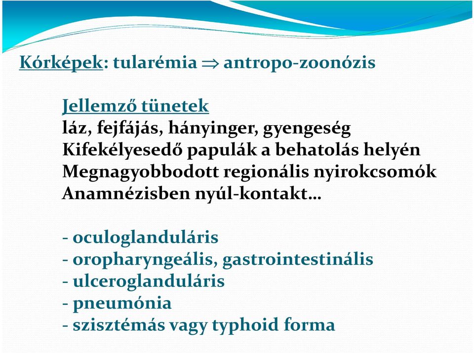 nyirokcsomók Anamnézisben nyúl-kontakt - oculoglanduláris - oropharyngeális,