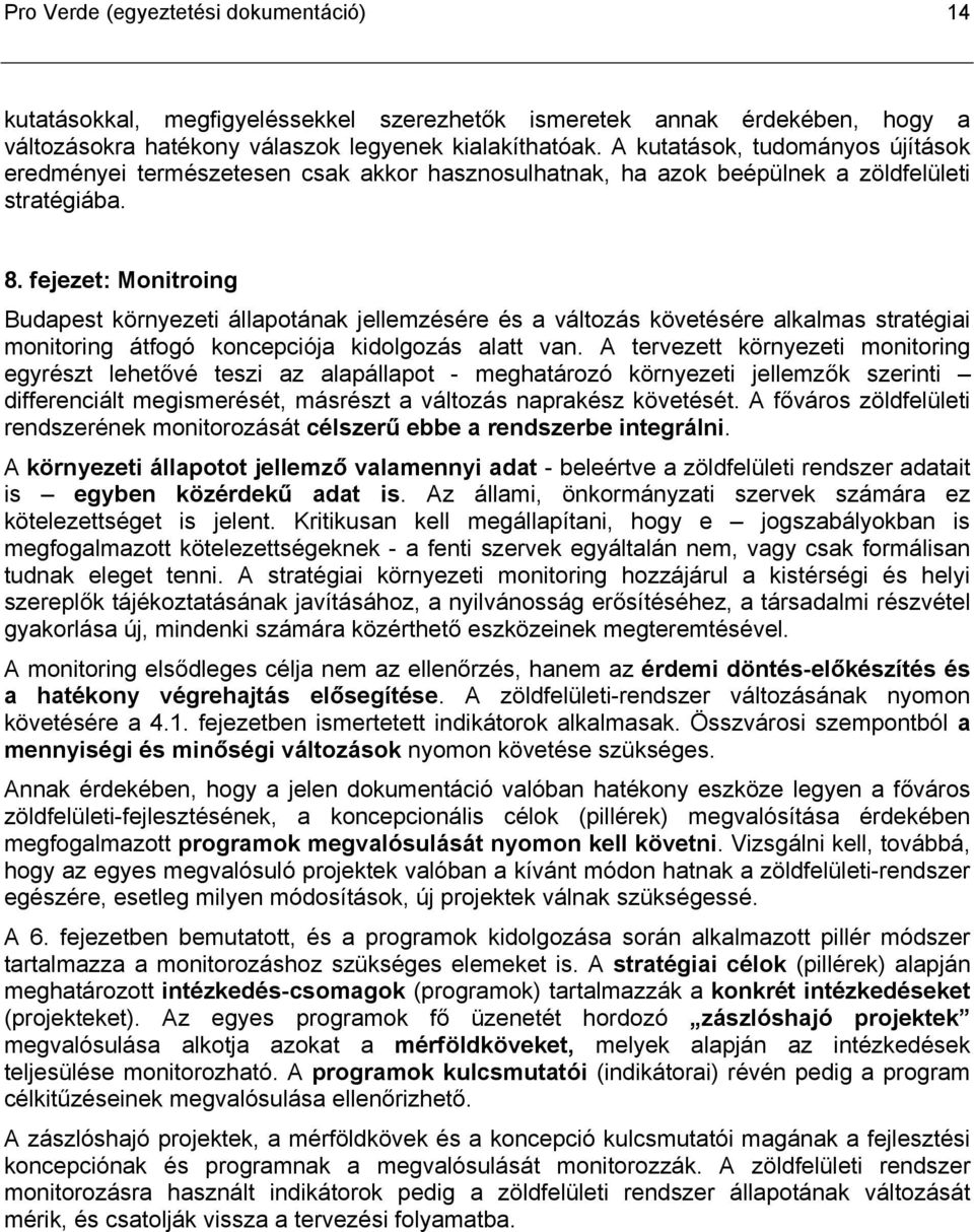 fejezet: Monitroing Budapest környezeti állapotának jellemzésére és a változás követésére alkalmas stratégiai monitoring átfogó koncepciója kidolgozás alatt van.