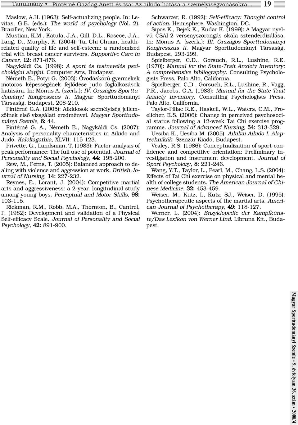 (2004): Tai Chi Chuan, healthrelated quality of life and self-esteem: a randomized trial with breast cancer survivors. Supportive Care in Cancer, 12: 871-876. Nagykáldi Cs.