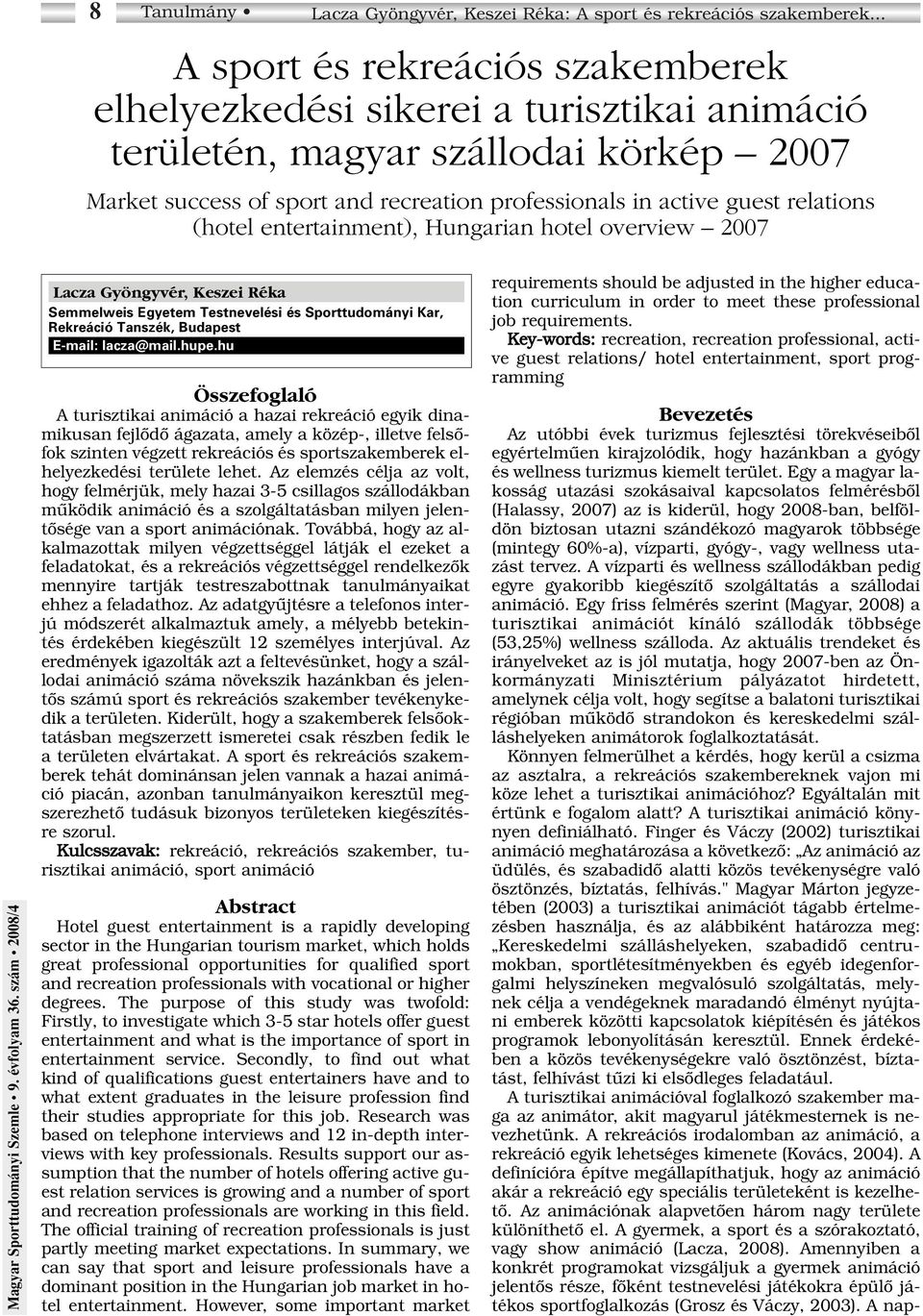 relations (hotel entertainment), Hungarian hotel overview 2007 Lacza Gyöngyvér, Keszei Réka Semmelweis Egyetem Testnevelési és Sporttudományi Kar, Rekreáció Tanszék, Budapest E-mail: lacza@mail.hupe.