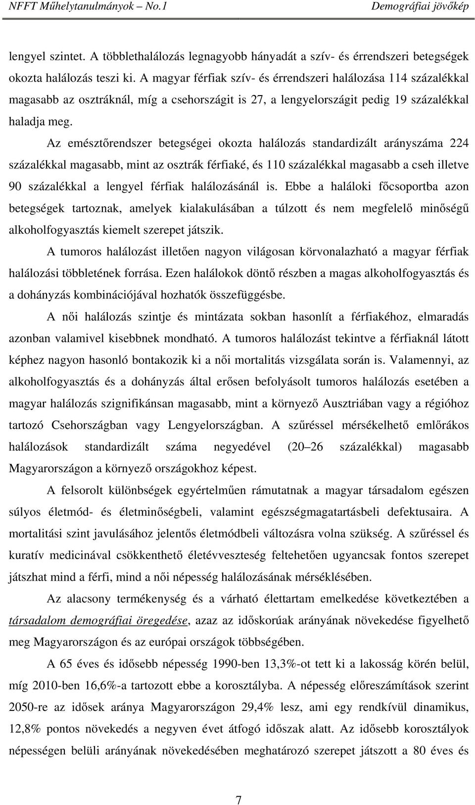 Az emésztőrendszer betegségei okozta halálozás standardizált arányszáma 224 százalékkal magasabb, mint az osztrák férfiaké, és 110 százalékkal magasabb a cseh illetve 90 százalékkal a lengyel férfiak