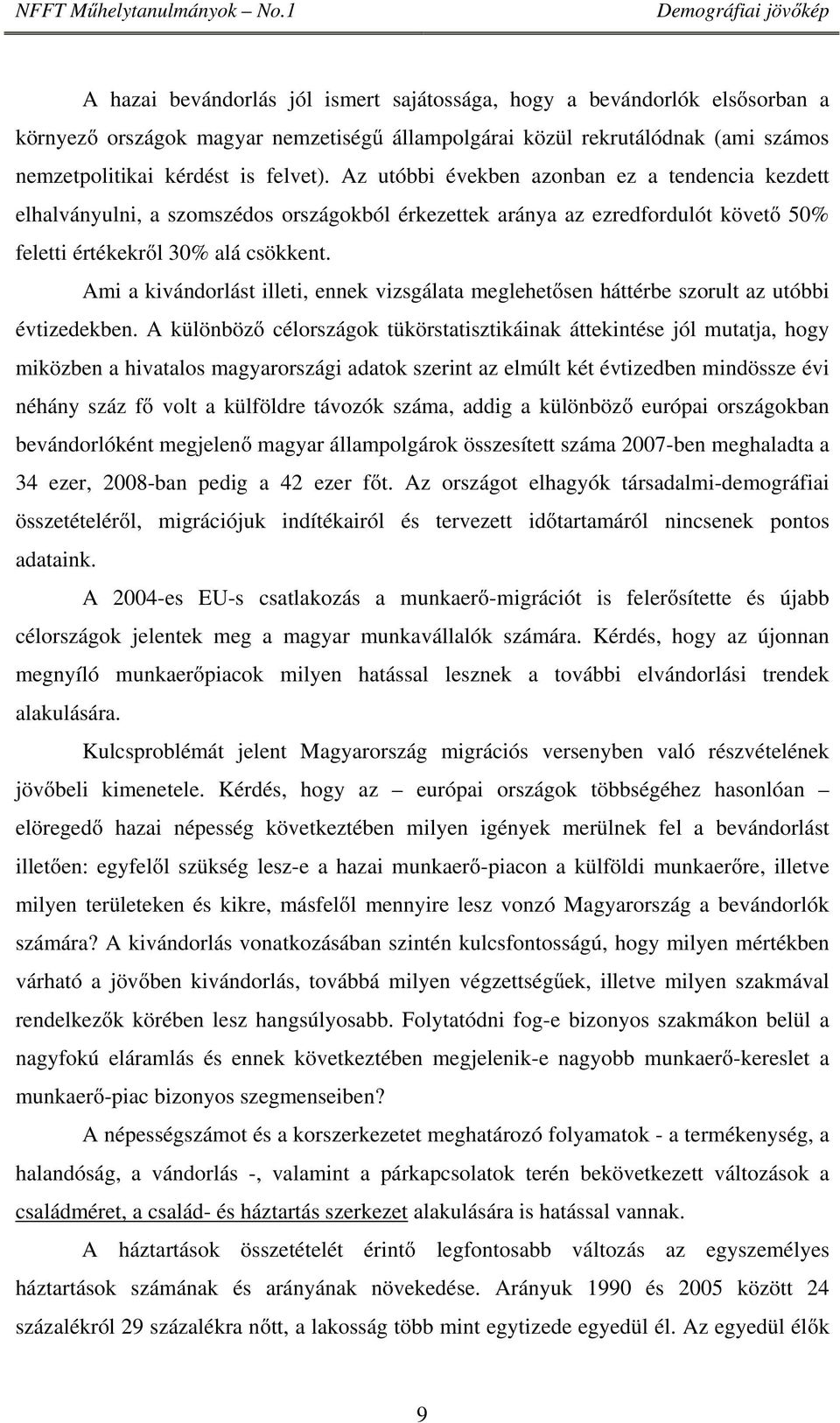 Ami a kivándorlást illeti, ennek vizsgálata meglehetősen háttérbe szorult az utóbbi évtizedekben.