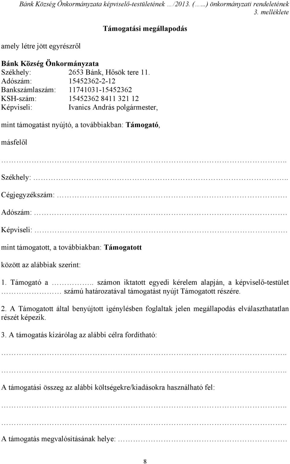 Adószám: 15452362-2-12 Bankszámlaszám: 11741031-15452362 KSH-szám: 15452362 8411 321 12 Képviseli: Ivanics András polgármester, mint támogatást nyújtó, a továbbiakban: Támogató, másfelől.. Székhely:.