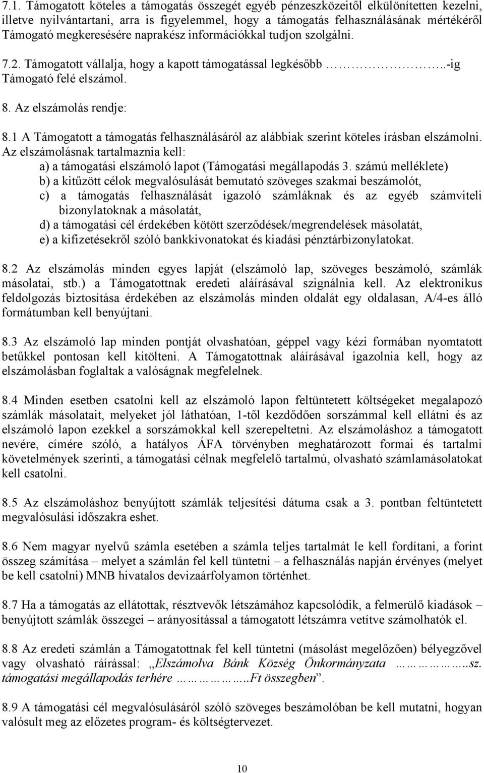 1 A Támogatott a támogatás felhasználásáról az alábbiak szerint köteles írásban elszámolni. Az elszámolásnak tartalmaznia kell: a) a támogatási elszámoló lapot (Támogatási megállapodás 3.