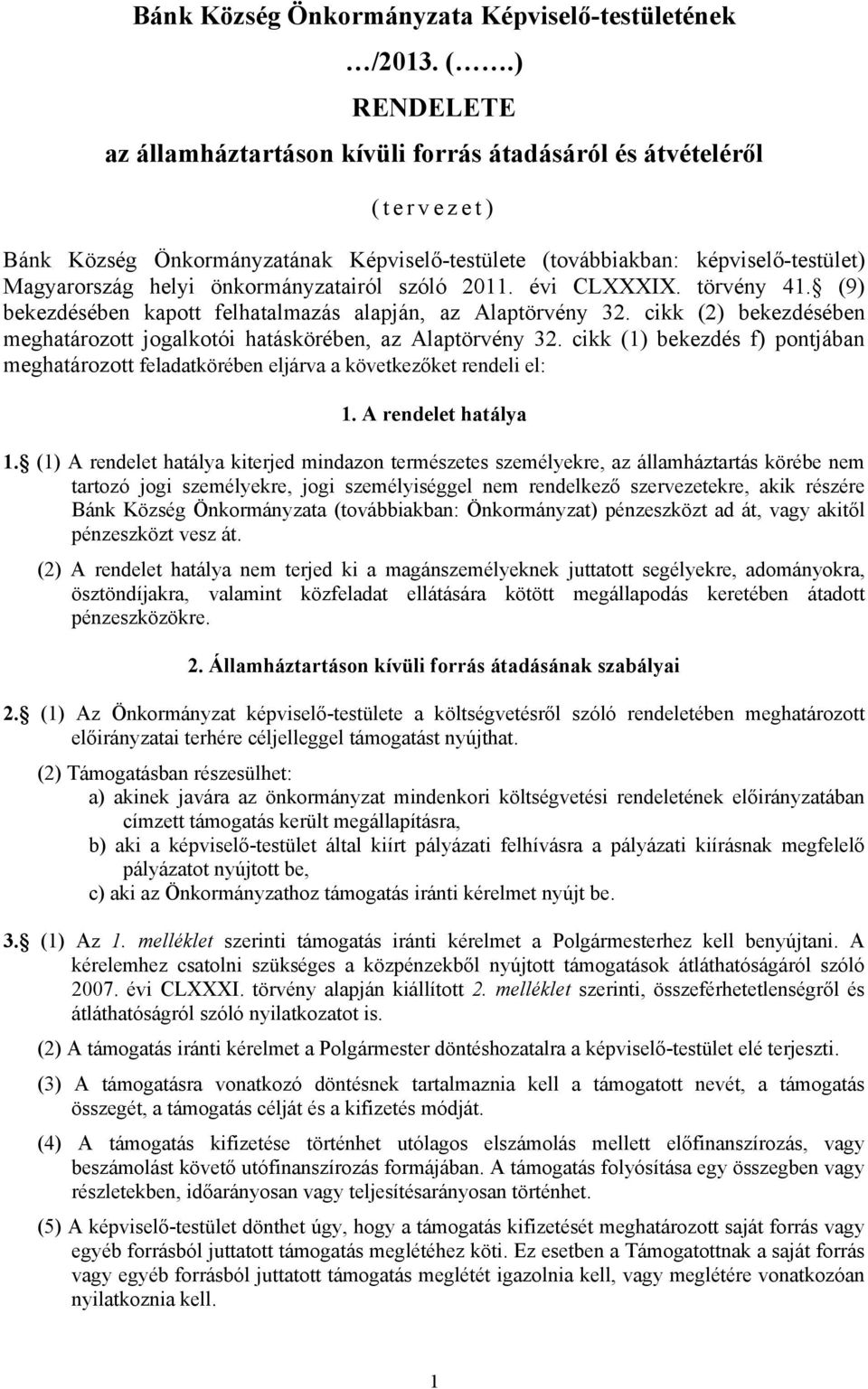 önkormányzatairól szóló 2011. évi CLXXXIX. törvény 41. (9) bekezdésében kapott felhatalmazás alapján, az Alaptörvény 32. cikk (2) bekezdésében meghatározott jogalkotói hatáskörében, az Alaptörvény 32.