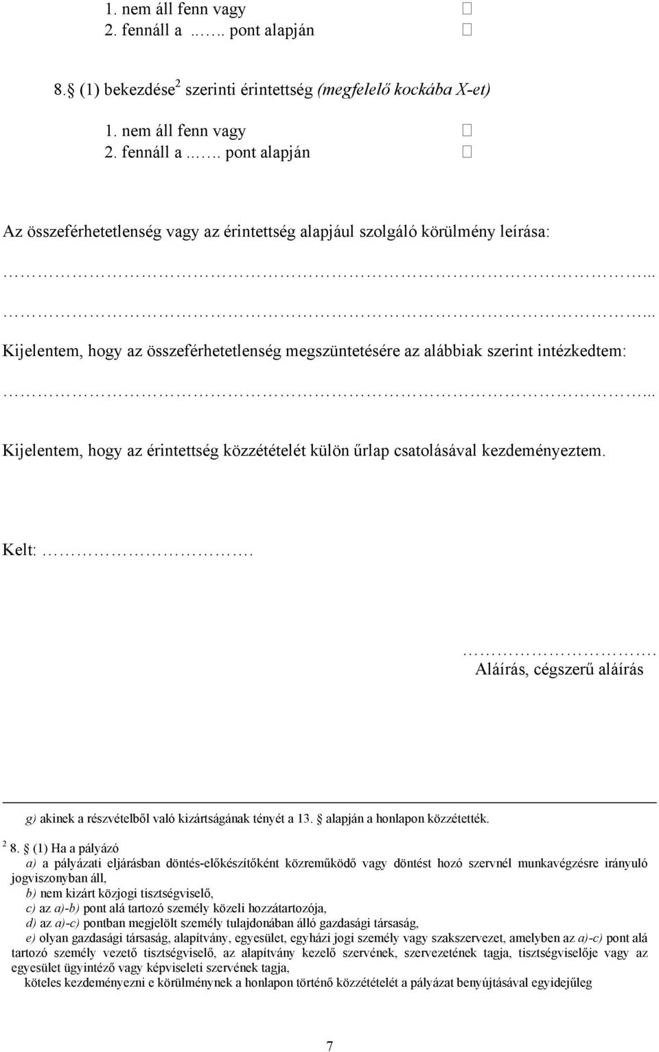 . Aláírás, cégszerű aláírás g) akinek a részvételből való kizártságának tényét a 13. alapján a honlapon közzétették. 2 8.