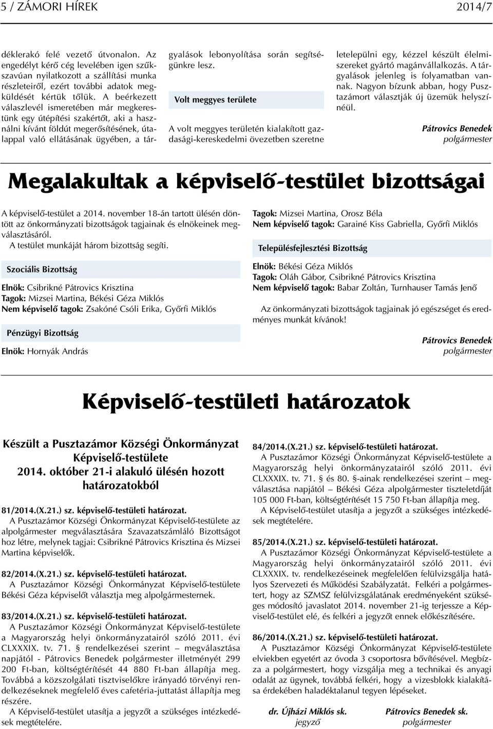 segítségünkre lesz. Volt meggyes területe A volt meggyes területén kialakított gazdasági-kereskedelmi övezetben szeretne letelepülni egy, kézzel készült élelmiszereket gyártó magánvállalkozás.