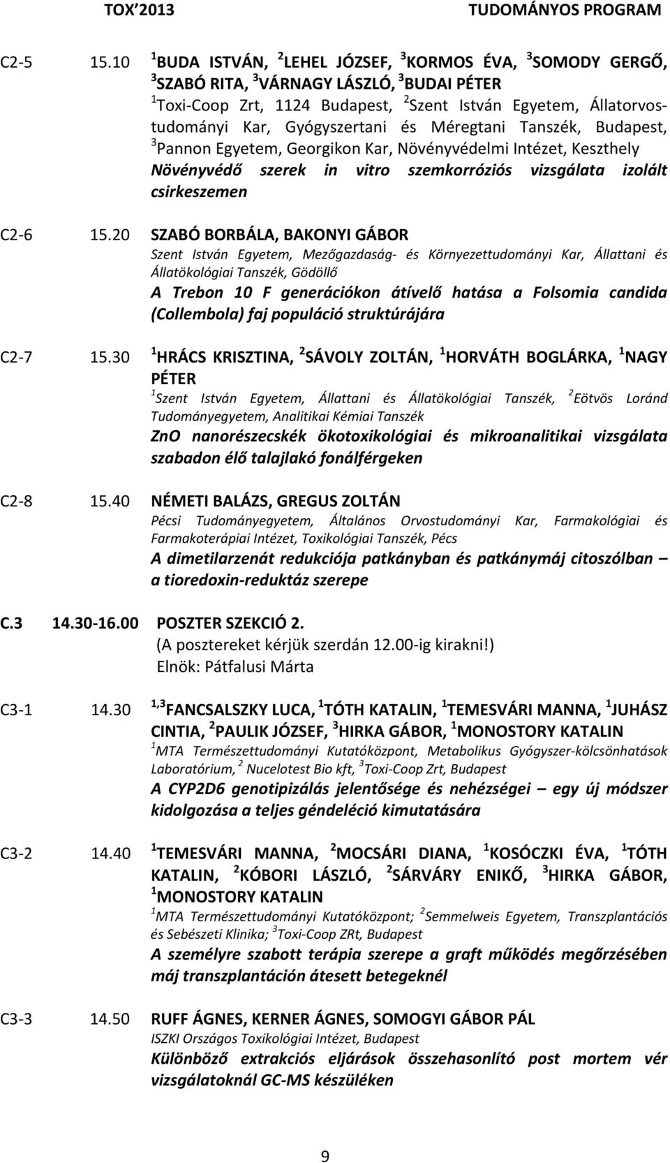 Méregtani Tanszék,, 3 Pannon Egyetem, Georgikon Kar, Növényvédelmi Intézet, Keszthely Növényvédő szerek in vitro szemkorróziós vizsgálata izolált csirkeszemen C2 6 15.