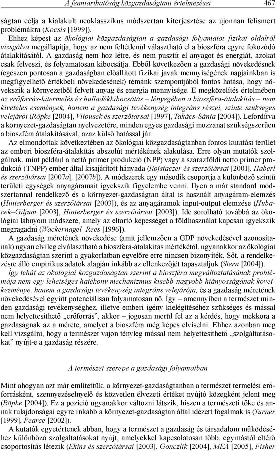 A gazdaság nem hoz létre, és nem pusztít el anyagot és energiát, azokat csak felveszi, és folyamatosan kibocsátja.