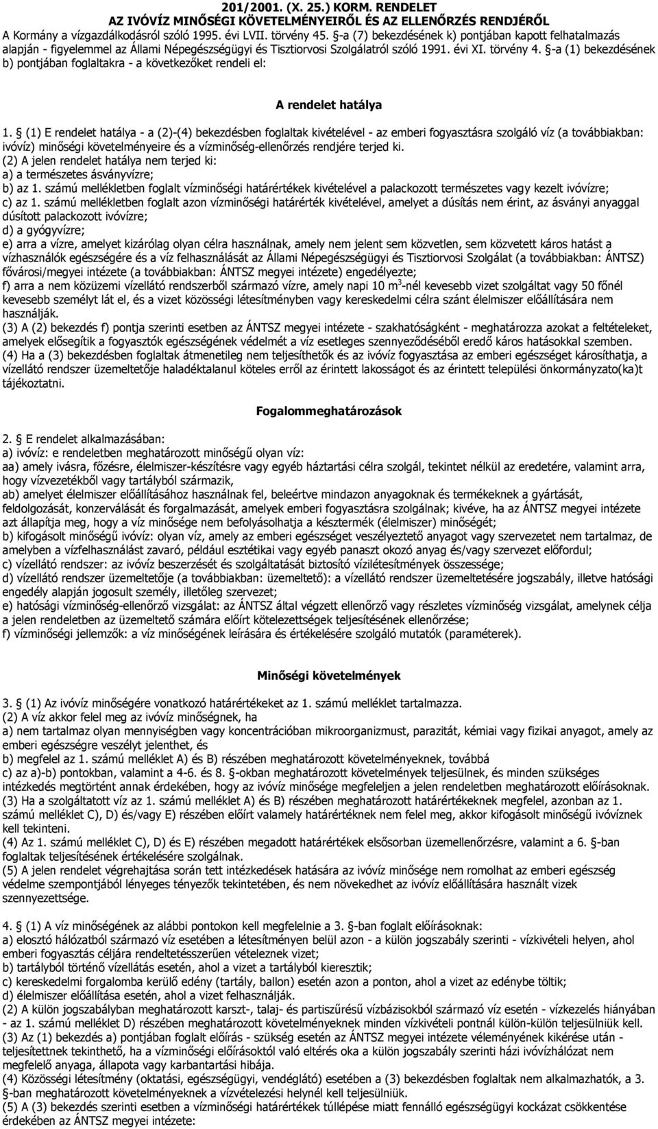 -a (1) bekezdésének b) pontjában foglaltakra - a következőket rendeli el: A rendelet hatálya 1.