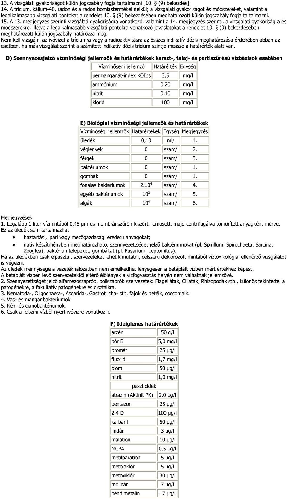 (9) bekezdésében meghatározott külön jogszabály fogja tartalmazni. 15. A 13. megjegyzés szerinti vizsgálati gyakoriságra vonatkozó, valamint a 14.