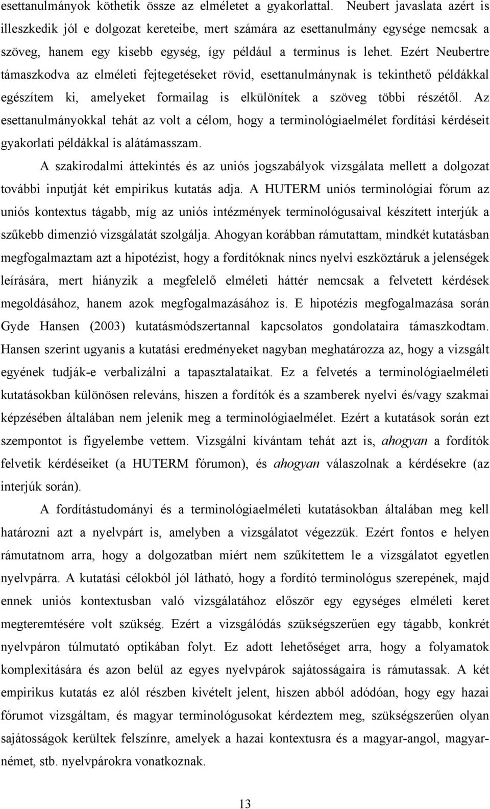 Ezért Neubertre támaszkodva az elméleti fejtegetéseket rövid, esettanulmánynak is tekinthető példákkal egészítem ki, amelyeket formailag is elkülönítek a szöveg többi részétől.