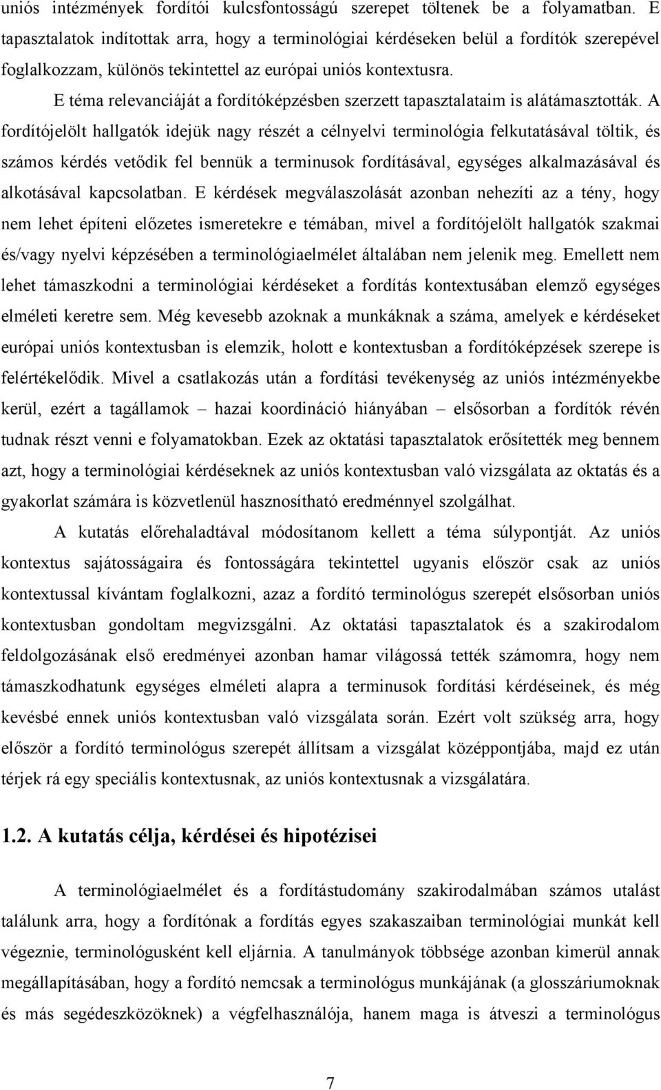 E téma relevanciáját a fordítóképzésben szerzett tapasztalataim is alátámasztották.