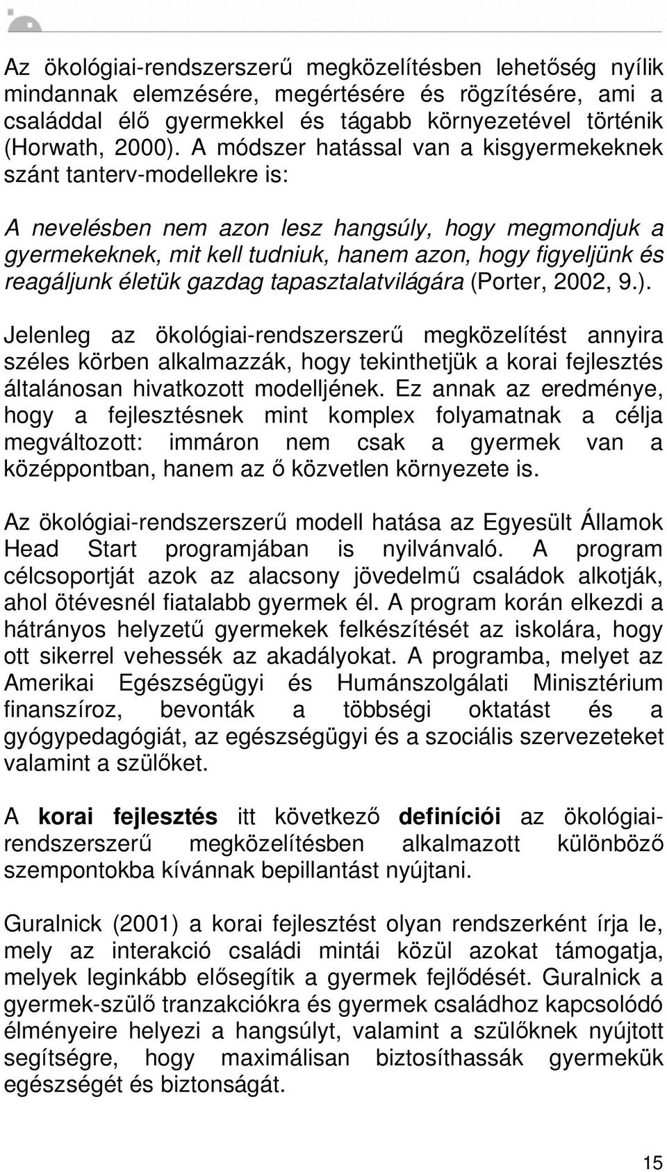 életük gazdag tapasztalatvilágára (Porter, 2002, 9.).