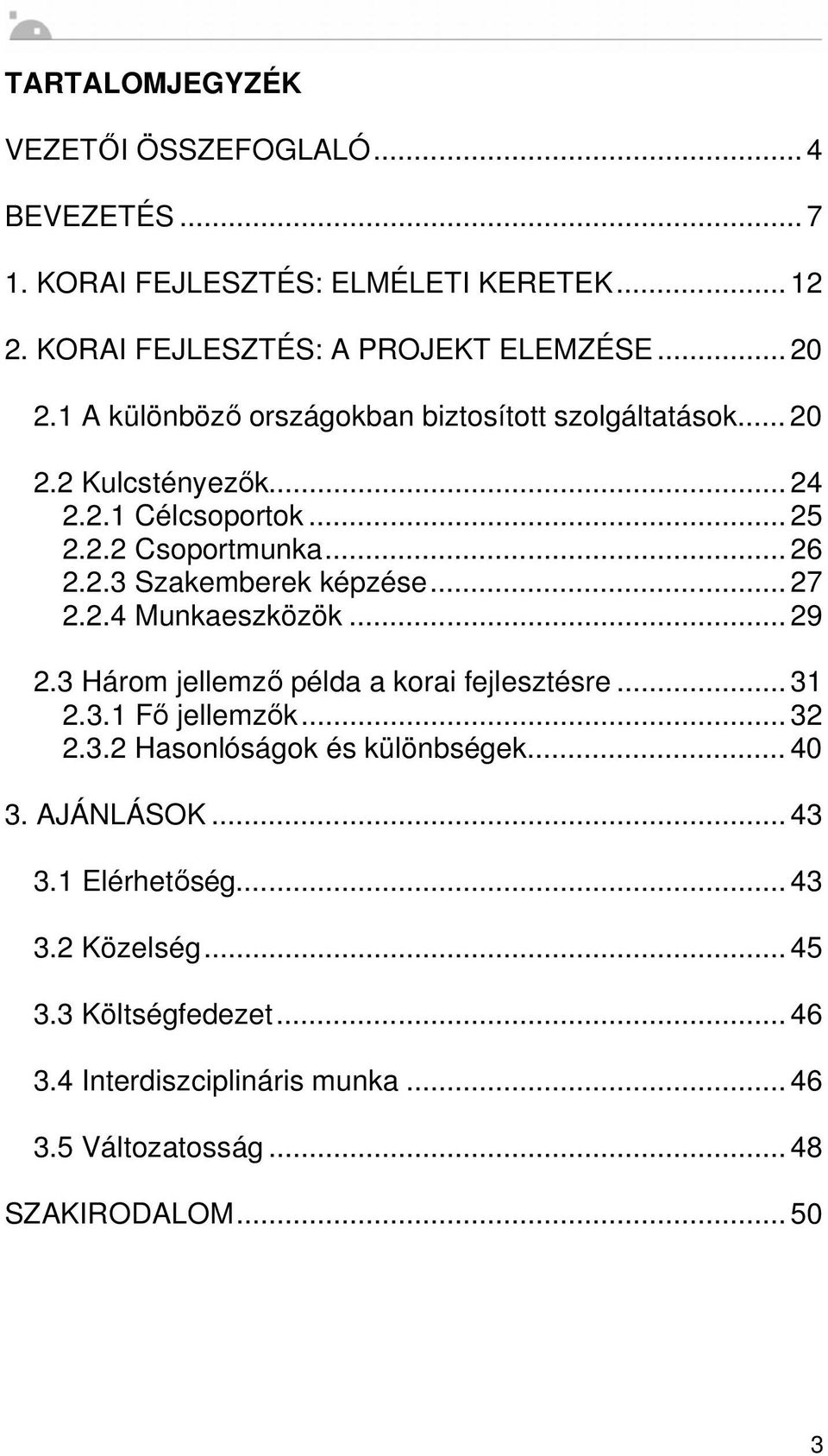 .. 27 2.2.4 Munkaeszközök... 29 2.3 Három jellemz példa a korai fejlesztésre... 31 2.3.1 F jellemz k... 32 2.3.2 Hasonlóságok és különbségek... 40 3.