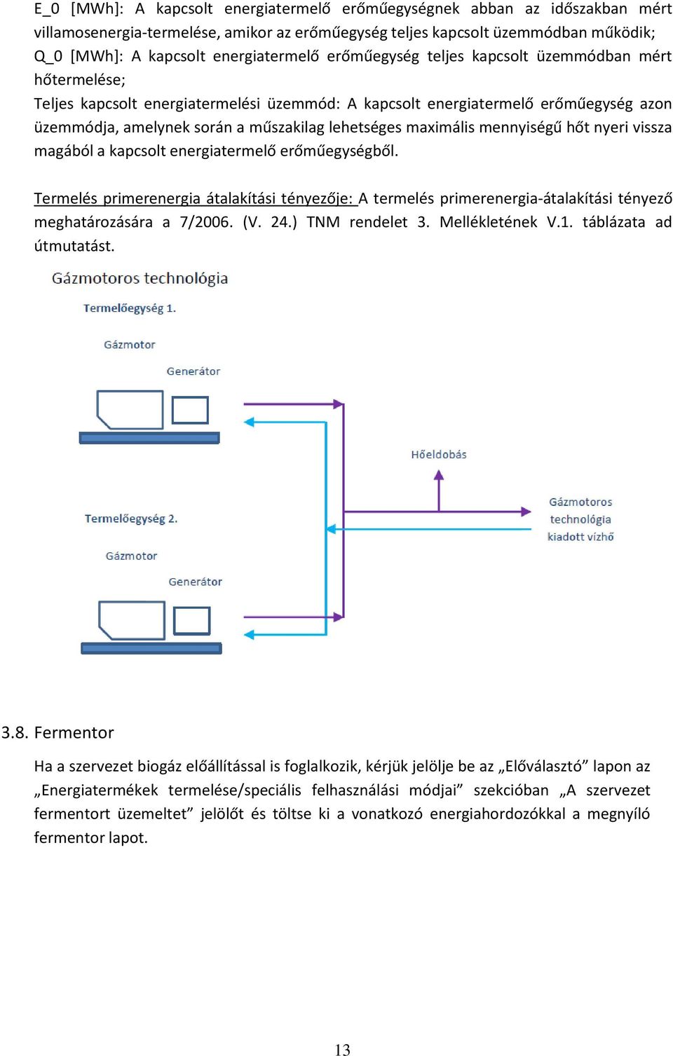 maximális mennyiségű hőt nyeri vissza magából a kapcsolt energiatermelő erőműegységből.