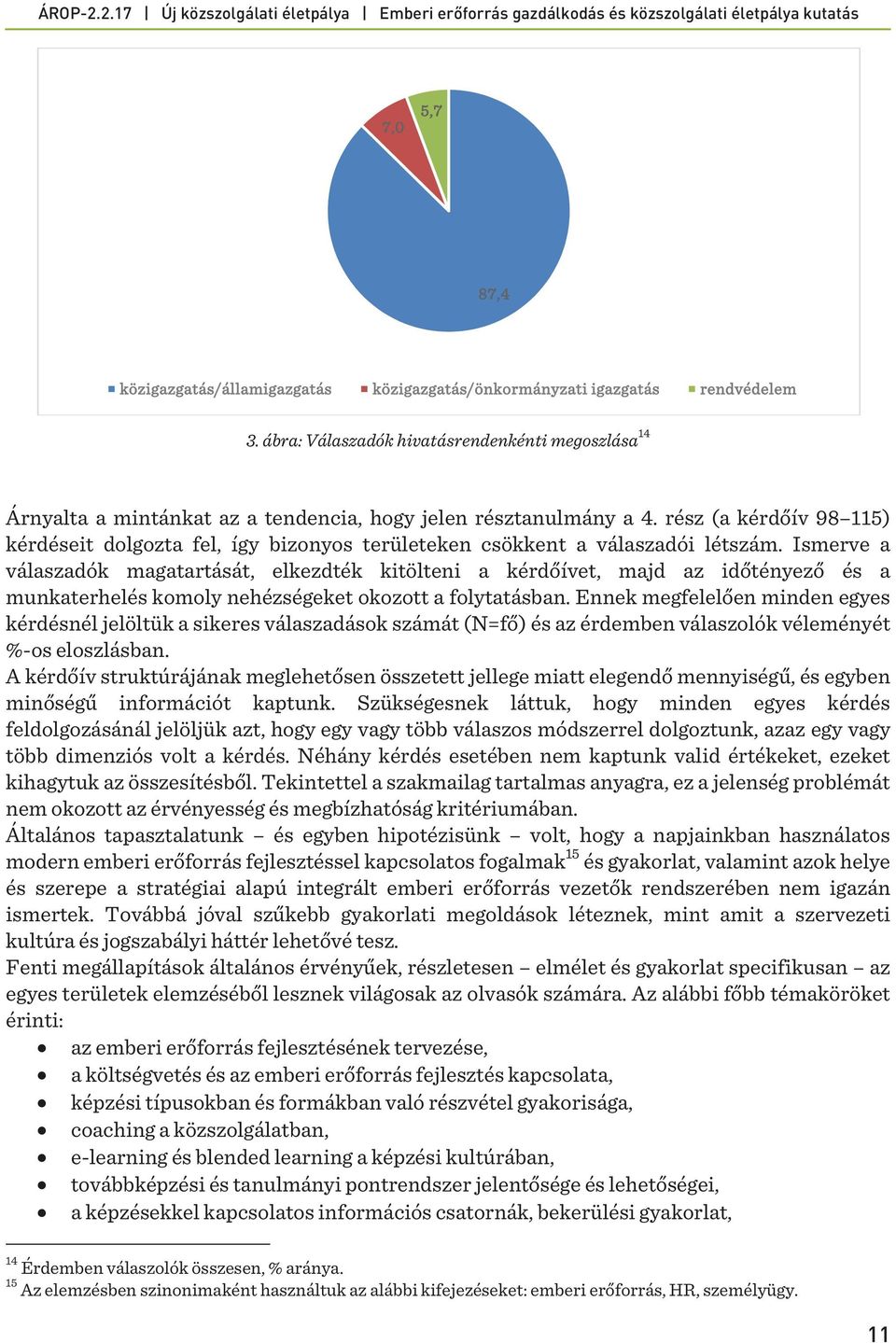 rész (a kérdőív 98 115) kérdéseit dolgozta fel, így bizonyos területeken csökkent a válaszadói létszám.